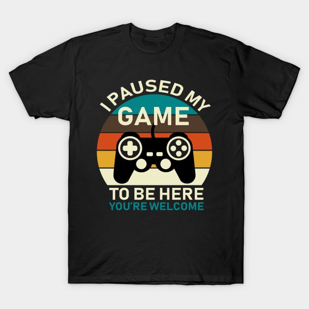 I Paused My Game To Be Here T-Shirt by DragonTees